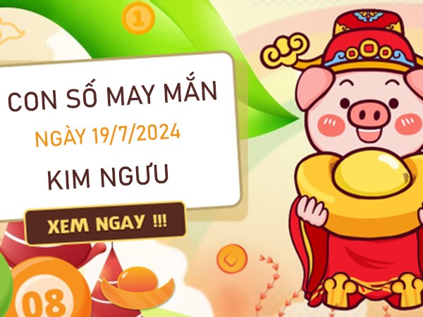 Con số may mắn cung Kim Ngưu 19/7/2024 số vàng bí ẩn