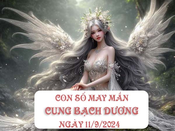 Danh sách con số may mắn cung Bạch Dương ngày 11/9/2024